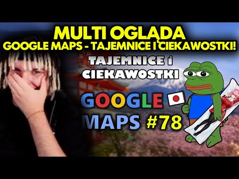 MULTI ogląda GOOGLE MAPS - TAJEMNICE I CIEKAWOSTKI 78!