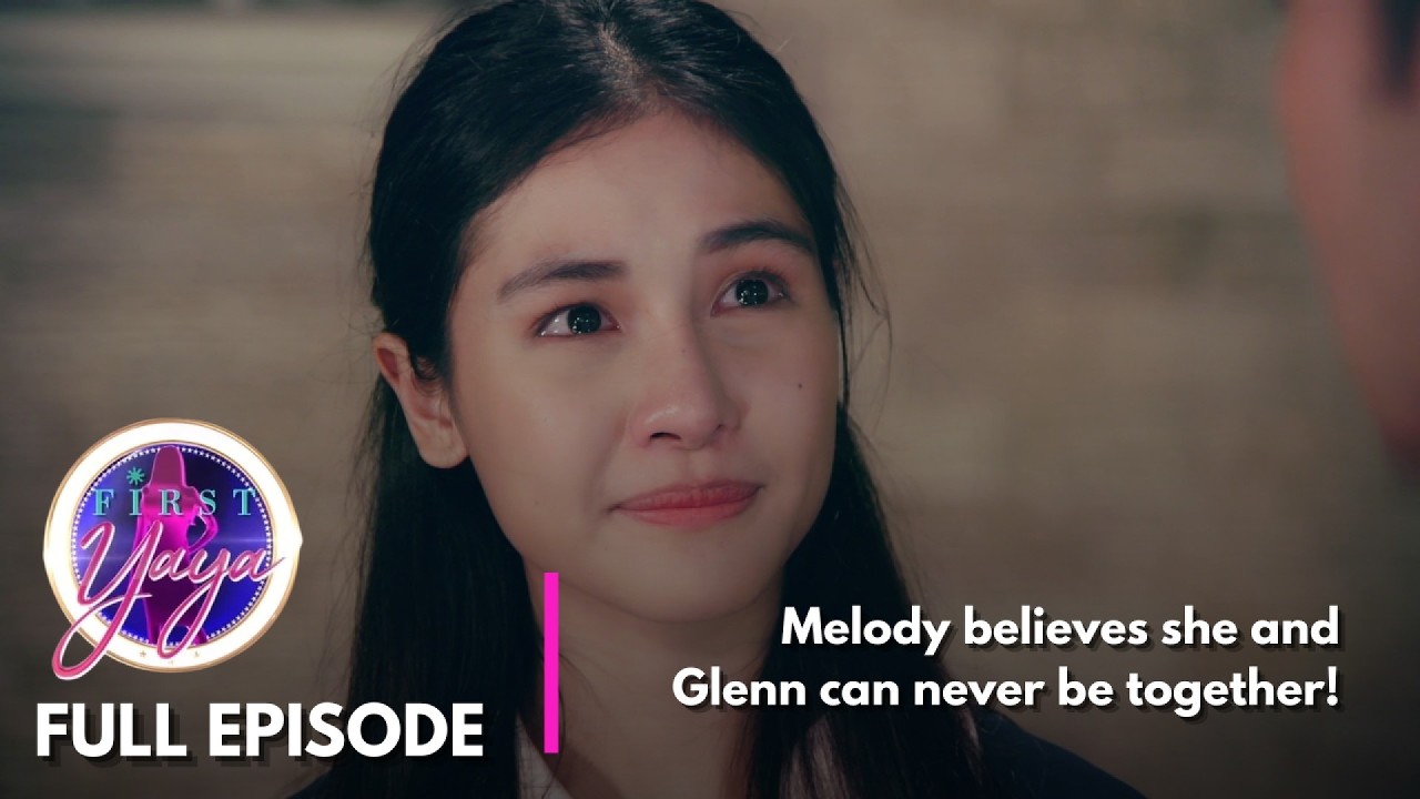 First Yaya: Melody believes she and Glenn can never be together! (Full Episode 30)