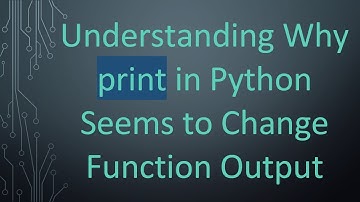 Understanding Why print in Python Seems to Change Function Output