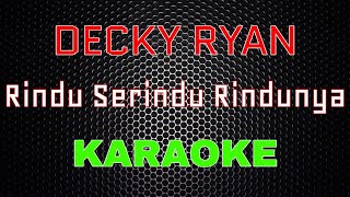 Decky Ryan - Rindu Serindu Rindunya Karaoke LMusical