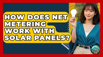 How Does Net Metering Work With Solar Panels? - Your Utilities Hub