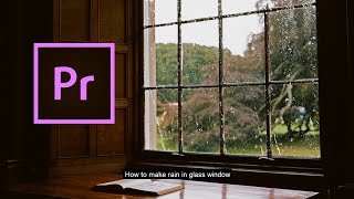 How to make rain in glass window in Premiere Pro CC