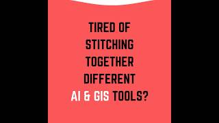 Tired of stitching together different AI and GIS tools?