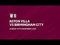 Aston Villa 4 2 Birmingham City Extended Highlights