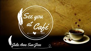 See you at the cafe - Julie Anne San Jose