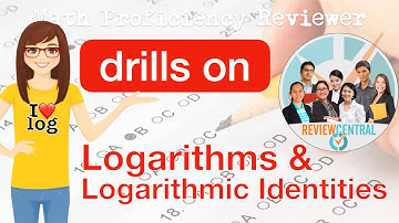 Math Proficiency Reviewer Drills: Logarithms and Logarithmic Identities| Review Central
