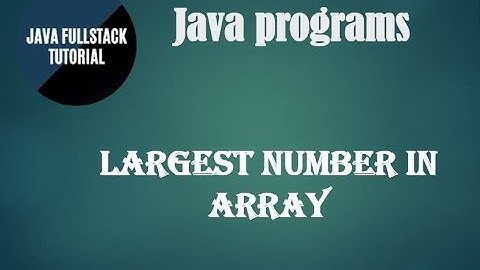 java tutorial for beginners || JAVA Programs || Largest number in array