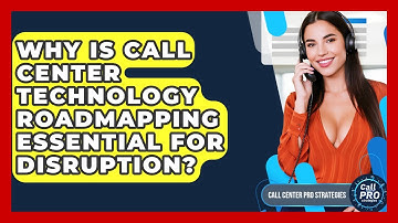 Why Is Call Center Technology Roadmapping Essential For Disruption? - Call Center Pro Strategies