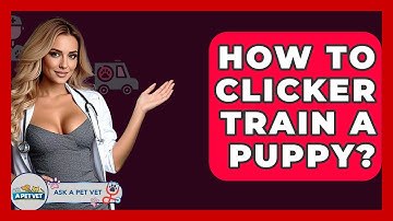 How To Clicker Train A Puppy? - Ask A Pet Vet