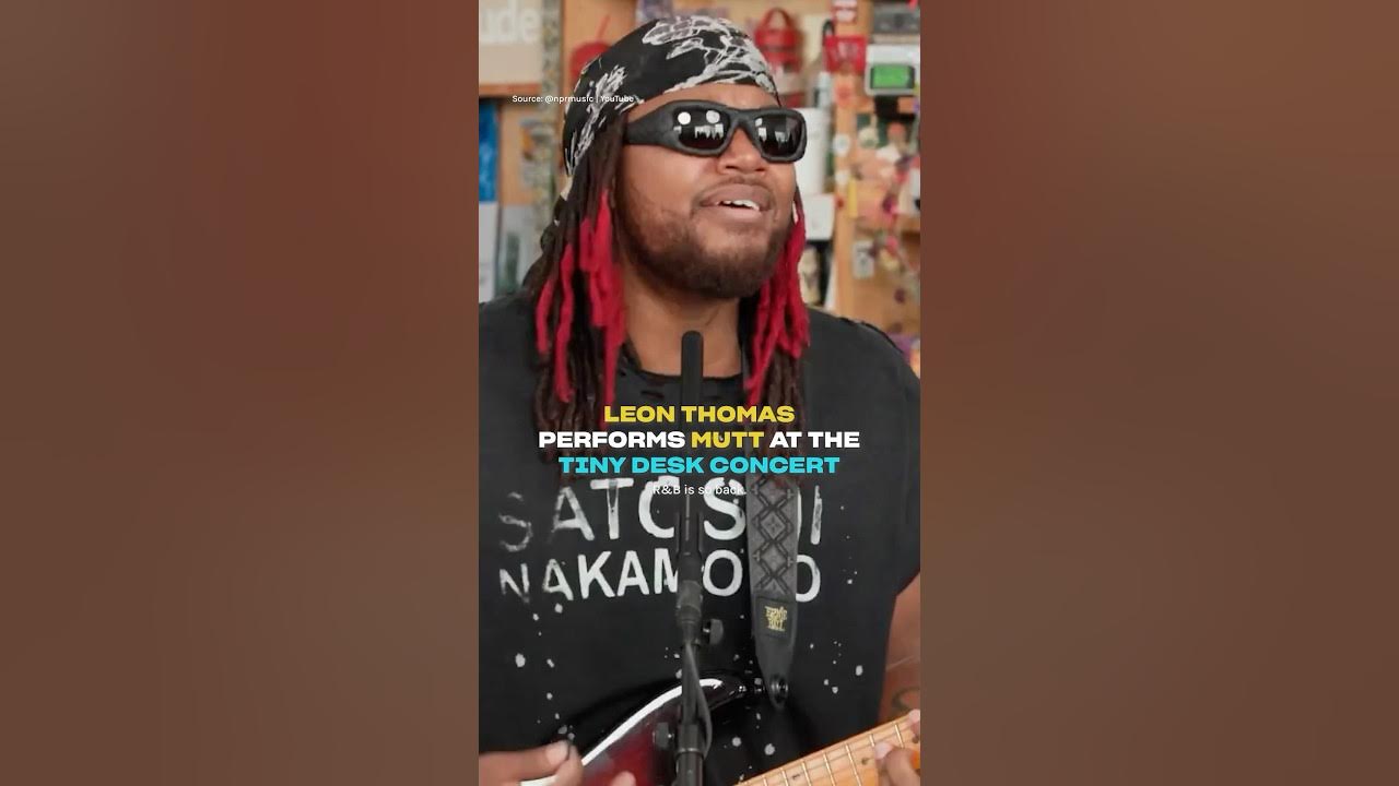 Leon Thomas performs ‘MUTT’ live on the Tiny Desk Concert #shorts Leon Thomas performs ‘MUTT’ live on the Tiny Desk Concert #shorts