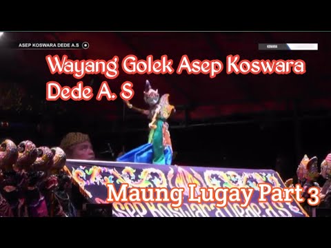 wayang golek asep koswara Dede A. S|| Maung lugay part 3