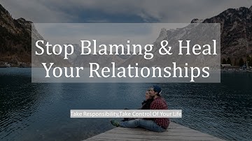 Stop Blaming Others and Start Taking Responsibility