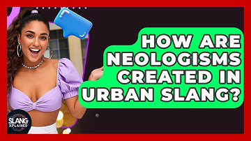 How Are Neologisms Created In Urban Slang? - SlangXplained