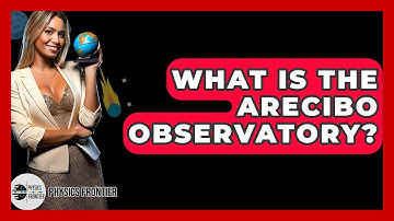 What Is The Arecibo Observatory? - Physics Frontier