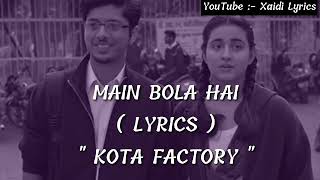 (LYRICS ) : Main Bola Hai ! | Kota Factory | Karthik Rao