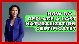 How Do I Replace A Lost Naturalization Certificate? - US Citizenship Immigration Guide