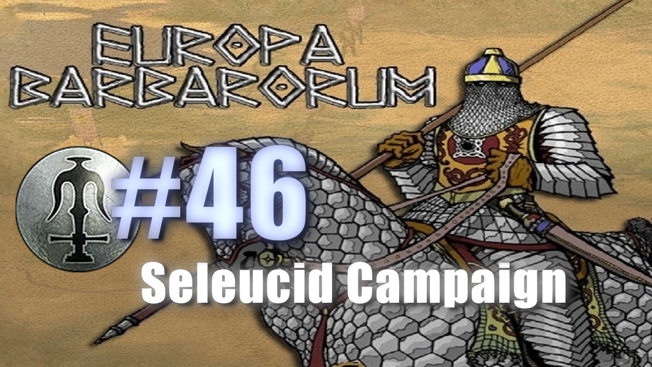SELEUCID CAMPAIGN - EUROPA BARBARORUM - Rome: Total War #46 lets play a little game