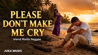 Please Don't Make Me Cry – Island Roots Reggae Cover | JUKA MUSIC Please Don't Make Me Cry – Island Roots Reggae Cover | JUKA MUSIC