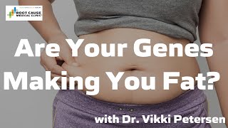 Are Your Genes Making You Fat?