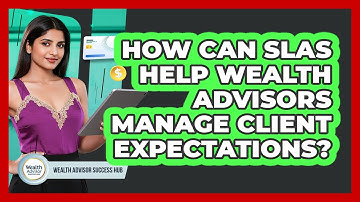 How Can SLAs Help Wealth Advisors Manage Client Expectations? - Wealth Advisor Success Hub