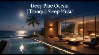 Deep Blue Ocean | Tranquil Sleep Music