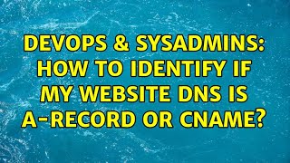 DevOps & SysAdmins: How to identify if my website DNS is A-Record or CNAME? Wealth