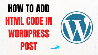 How to Add HTML Code in WordPress Post – Full Guide