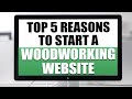 5 Reasons Why You Should Start A Woodworking Website