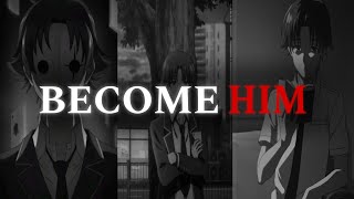 You Want To Be Like Me? Then Listen Kiyotaka Ayanokoji