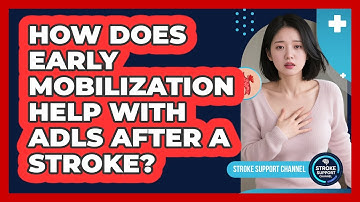 How Does Early Mobilization Help With ADLs After A Stroke? - Stroke Support Channel