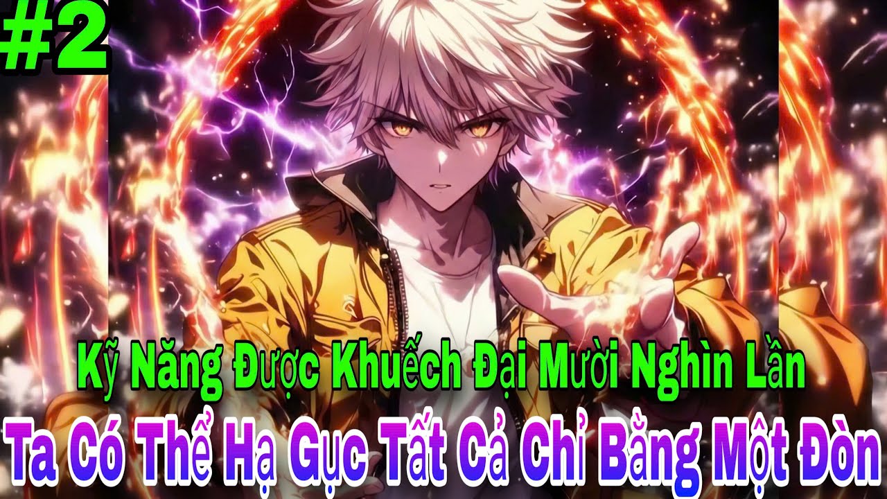 [#2] Kỹ Năng Được Khuếch Đại Mười Nghìn Lần, Ta Có Thể Hạ Gục Tất Cả Chỉ Bằng Một Đòn
