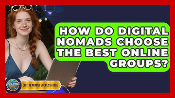 How Do Digital Nomads Choose The Best Online Groups? - Digital Nomad Success Guide