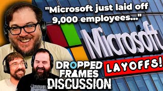 Dropped Frames Discuss Microsoft massive layoffs