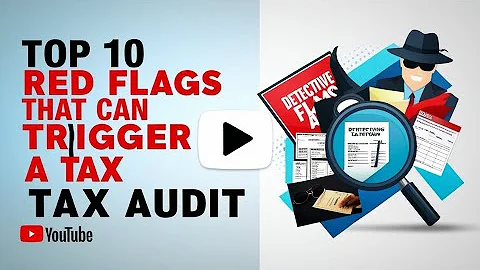 Top 10 Red Flags That Can Trigger a Tax Audit