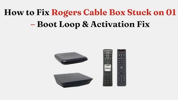 How to Fix Rogers Cable Box Stuck on 01 – Boot Loop & Activation Fix