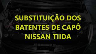 SUBSTITUIÇÃO DOS BATENTES DE CAPÔ NISSAN TIIDA