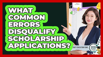 What Common Errors Disqualify Scholarship Applications? - Smart Start Education Fund