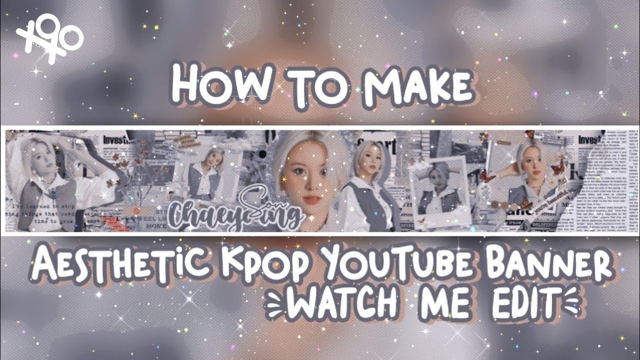 ୭ Aesthetic Kpop Youtube Banner Watch Me Edit Xoxoxantzu Youtube ୭ Aesthetic Kpop Youtube Banner Watch Me Edit Xoxoxantzu Youtube