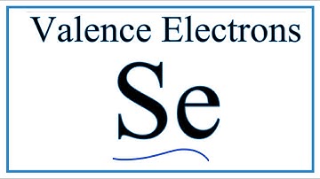 How to Find the Valence Electrons for Selenium (Se)