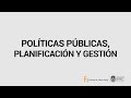 Políticas Públicas: Planificación y Gestión - Teórico 30 de junio 2021