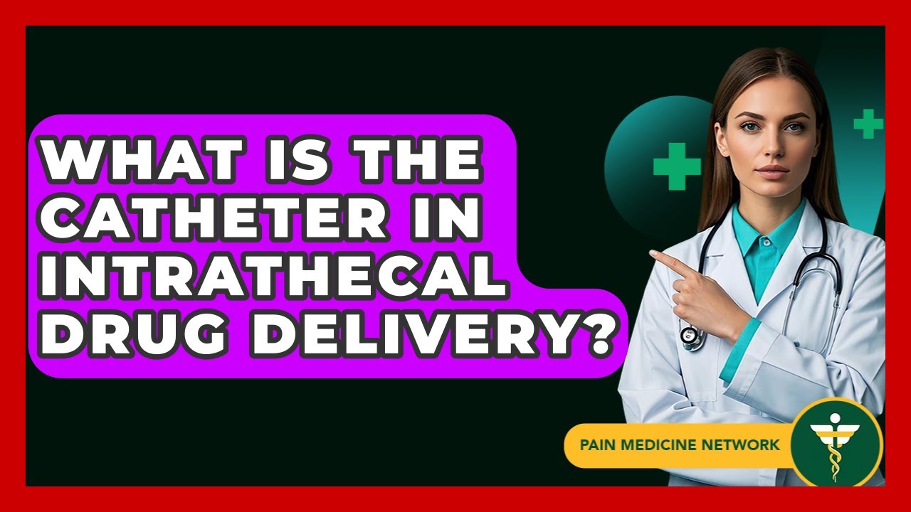 What Is The Catheter In Intrathecal Drug Delivery? - Pain Medicine Network