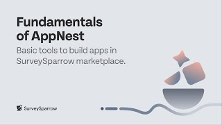 Fundamentals of AppNest | Basic Tools Required to Build Apps in SurveySparrow Marketplace