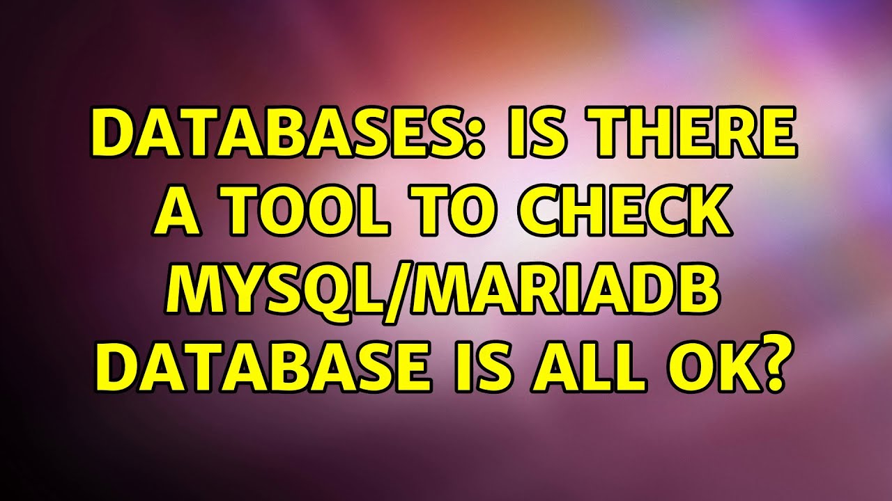 Check Available Databases In Mysql Databases: Is there a tool to check mysql/mariadb database is all OK ...