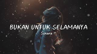 Download lagu Bukan Untuk Selamanya - Sonara | Lagu Galau tentang Takdir, Perpisahan & Keikhlasan