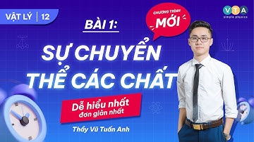 [VẬT LÝ 12] SÁCH CÁNH DIỀU |BÀI 1: SỰ CHUYỂN THỂ CÁC CHẤT | THẦY VŨ TUẤN ANH - VẬT LÝ