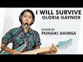 I will survive  gloria gaynor cover by pungki ahimsa