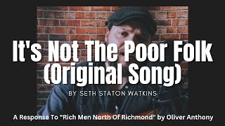 It&#39;s Not The Poor Folk (Original Song)...A Response To &quot;Rich Men North of Richmond&quot;