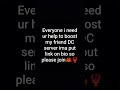 everyone i need ur help to boost my friend DC server ima put link on my bio #join