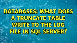 Databases: What does a TRUNCATE TABLE write to the Log file in SQL Server (2 Solutions!!)