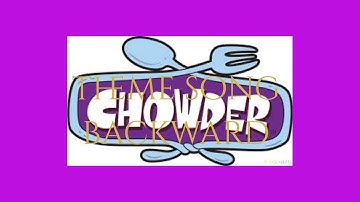 chowder theme song backwards
